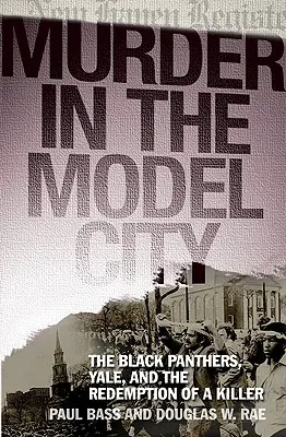 Meurtre dans la ville modèle : Les Black Panthers, Yale et la rédemption d'un tueur - Murder in the Model City: The Black Panthers, Yale, and the Redemption of a Killer