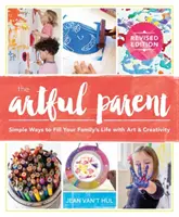 The Artful Parent : Simple Ways to Fill Your Family's Life with Art and Creativity (Le parent artistique : des moyens simples de remplir la vie de votre famille avec de l'art et de la créativité) - The Artful Parent: Simple Ways to Fill Your Family's Life with Art and Creativity