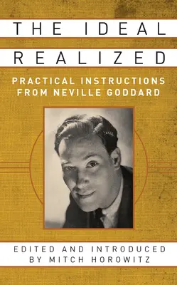 L'idéal réalisé : Les instructions pratiques de Neville Goddard - The Ideal Realized: Practical Instructions from Neville Goddard