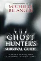 Le guide de survie du chasseur de fantômes : Techniques de protection pour les rencontres avec le paranormal - The Ghost Hunter's Survival Guide: Protection Techniques for Encounters with the Paranormal