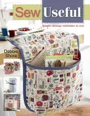 Coudre utile : Solutions de rangement simples à coudre pour la maison - Sew Useful: Simple Storage Solutions to Sew for the Home