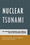 Tsunami nucléaire : Le gouvernement japonais et le rôle de l'Amérique dans la catastrophe de Fukushima - Nuclear Tsunami: The Japanese Government and America's Role in the Fukushima Disaster