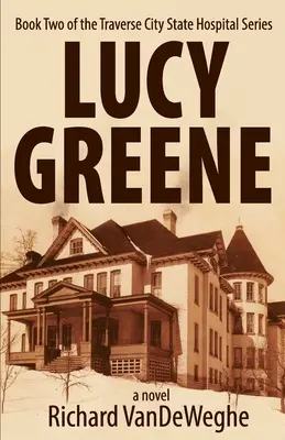 Lucy Greene : deuxième tome de la série Traverse City State Hospital - Lucy Greene: Book Two of the Traverse City State Hospital Series