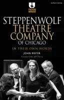 Steppenwolf Theatre Company of Chicago : Dans leurs propres mots - Steppenwolf Theatre Company of Chicago: In Their Own Words