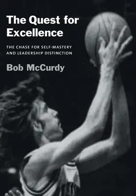 La quête de l'excellence : La quête de l'excellence : la poursuite de la maîtrise de soi et de la distinction en matière de leadership - The Quest for Excellence: The Chase for Self-Mastery and Leadership Distinction