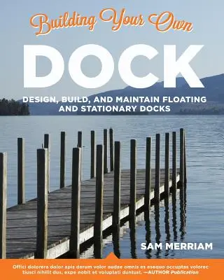 Construire son propre quai : Concevoir, construire et entretenir des quais flottants et fixes - Building Your Own Dock: Design, Build, and Maintain Floating and Stationary Docks