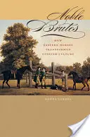 Noble Brutes : Comment les chevaux de l'Est ont transformé la culture anglaise - Noble Brutes: How Eastern Horses Transformed English Culture