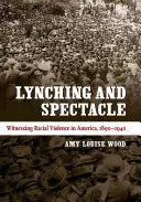 Lynchage et spectacle : le témoignage de la violence raciale en Amérique, 1890-1940 - Lynching and Spectacle: Witnessing Racial Violence in America, 1890-1940