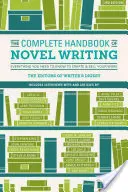 Le manuel complet de l'écriture de romans : Tout ce que vous devez savoir pour créer et vendre votre œuvre - The Complete Handbook of Novel Writing: Everything You Need to Know to Create & Sell Your Work