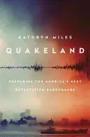 Quakeland : En route vers le prochain tremblement de terre dévastateur de l'Amérique - Quakeland: On the Road to America's Next Devastating Earthquake