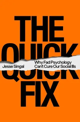 La solution miracle : Pourquoi la psychologie à la mode ne peut guérir nos maladies sociales - The Quick Fix: Why Fad Psychology Can't Cure Our Social Ills