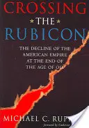 Franchir le Rubicon : Le déclin de l'empire américain à la fin de l'ère du pétrole - Crossing the Rubicon: The Decline of the American Empire at the End of the Age of Oil