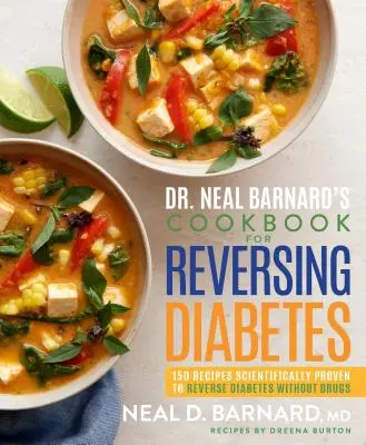 Le livre de cuisine du Dr Neal Barnard pour inverser le diabète : 150 recettes scientifiquement prouvées pour inverser le diabète sans médicaments - Dr. Neal Barnard's Cookbook for Reversing Diabetes: 150 Recipes Scientifically Proven to Reverse Diabetes Without Drugs