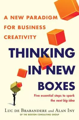 Penser dans de nouvelles boîtes : Un nouveau paradigme pour la créativité des entreprises - Thinking in New Boxes: A New Paradigm for Business Creativity