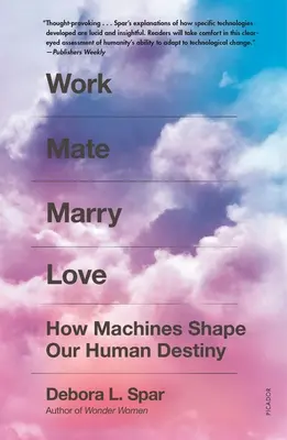 Travailler ensemble, s'épouser, s'aimer : comment les machines façonnent notre destinée humaine - Work Mate Marry Love: How Machines Shape Our Human Destiny