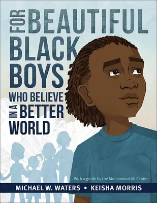 Pour les beaux garçons noirs qui croient en un monde meilleur - For Beautiful Black Boys Who Believe in a Better World