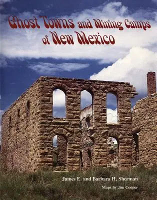 Villes fantômes et camps miniers du Nouveau-Mexique - Ghost Towns and Mining Camps of New Mexico
