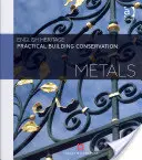 Conservation pratique des bâtiments : Métaux - Practical Building Conservation: Metals