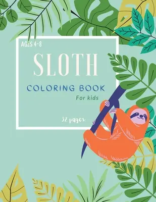 Livre de coloriage des paresseux : Livre de coloriage des paresseux pour les enfants : Pages de coloriage magiques avec des paresseux pour les enfants âgés de 4 à 8 ans. - Sloth Coloring Book: Sloth Coloring Book For Kids: Magicals Coloring Pages with Sloths For Kids Ages 4-8