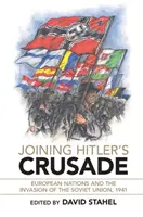 Rejoindre la croisade d'Hitler : Les nations européennes et l'invasion de l'Union soviétique, 1941 - Joining Hitler's Crusade: European Nations and the Invasion of the Soviet Union, 1941