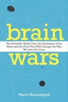 Brain Wars : The Scientific Battle Over the Existence of the Mind and the Proof That Will Change the Way We Live Our Lives (La guerre des cerveaux : la bataille scientifique sur l'existence de l'esprit et la preuve qui changera notre façon de vivre) - Brain Wars: The Scientific Battle Over the Existence of the Mind and the Proof That Will Change the Way We Live Our Lives