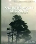 Les anciennes pinèdes d'Écosse : Guide du voyageur - The Ancient Pinewoods of Scotland: A Traveller's Guide