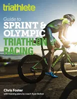 Le guide du triathlète pour les courses de triathlon sprint et olympique - The Triathlete Guide to Sprint and Olympic Triathlon Racing