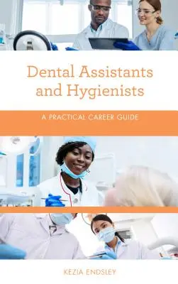 Assistants et hygiénistes dentaires : Guide pratique des carrières - Dental Assistants and Hygienists: A Practical Career Guide