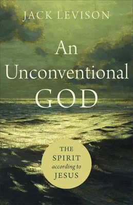 Un Dieu non conventionnel : L'esprit selon Jésus - An Unconventional God: The Spirit According to Jesus