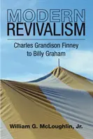 Le réveil moderne : De Charles Grandison Finney à Billy Graham - Modern Revivalism: Charles Grandison Finney to Billy Graham