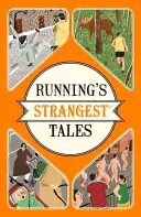 Les histoires les plus étranges de la course à pied - Histoires extraordinaires mais vraies de plus de cinq siècles de course à pied - Running's Strangest Tales - Extraordinary but true tales from over five centuries of running