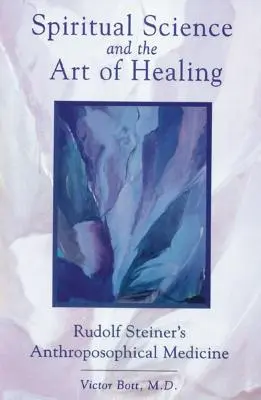 Science spirituelle et art de guérir : La médecine anthroposophique de Rudolf Steiner - Spiritual Science and the Art of Healing: Rudolf Steiner's Anthroposophical Medicine