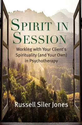 L'esprit en séance : Travailler avec la spiritualité de votre client (et la vôtre) en psychothérapie - Spirit in Session: Working with Your Client's Spirituality (and Your Own) in Psychotherapy