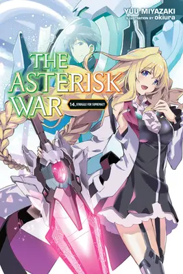 La guerre des astérisques, tome 14 (roman léger) : Lutte pour la suprématie - The Asterisk War, Vol. 14 (Light Novel): Struggle for Supremacy