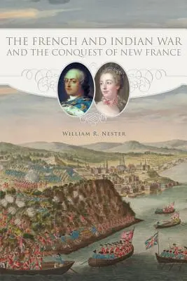 La guerre des Français et des Indiens et la conquête de la Nouvelle-France - The French and Indian War and the Conquest of New France