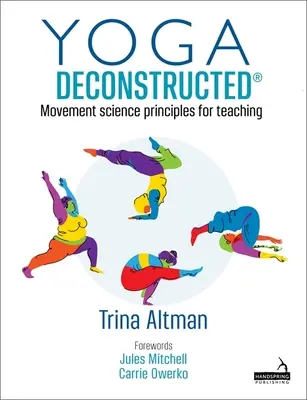 Yoga Deconstructed (R) - Principes de la science du mouvement pour l'enseignement - Yoga Deconstructed (R) - Movement science principles for teaching