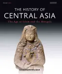 L'histoire de l'Asie centrale : L'âge de l'Islam et des Mongols - The History of Central Asia: The Age of Islam and the Mongols