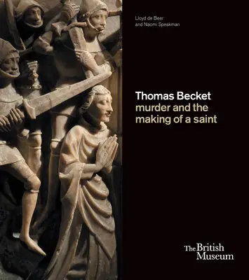 Thomas Becket : Le meurtre et la fabrication d'un saint - Thomas Becket: Murder and the Making of a Saint