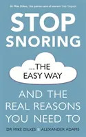 Arrêtez de ronfler en toute simplicité : Et les vraies raisons pour lesquelles vous devez ronfler - Stop Snoring the Easy Way: And the Real Reasons You Need to