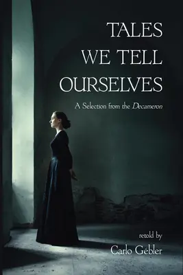 Les contes que nous nous racontons : Une sélection du Décaméron - Tales We Tell Ourselves: A Selection from the Decameron