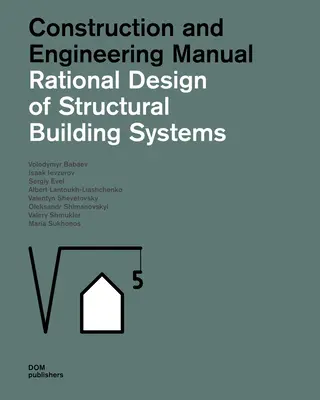 Conception rationnelle des systèmes structurels de construction : Manuel de construction et d'ingénierie - Rational Design of Structural Building Systems: Construction and Engineering Manual