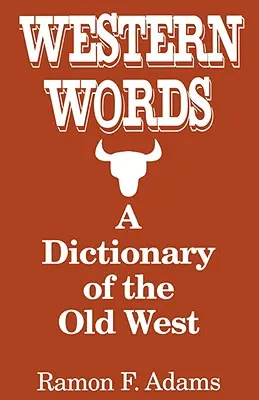 Mots de l'Ouest : Dictionnaire du vieil Ouest - Western Words: A Dictionary of the Old West