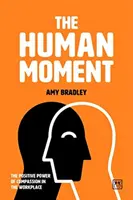 Le moment humain : Le pouvoir positif de la compassion sur le lieu de travail - The Human Moment: The Positive Power of Compassion in the Workplace