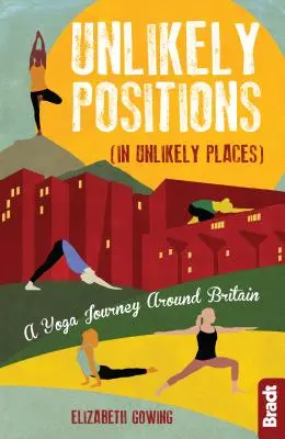 Positions improbables : Un voyage de yoga autour de la Grande-Bretagne - Unlikely Positions: A Yoga Journey Around Britain