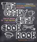 Le livre de cuisine du chef geek : Recettes réelles pour vos aliments fantastiques préférés - Recettes non officielles de Doctor Who, Game of Thrones, Harry Potter, - The Geeky Chef Cookbook: Real-Life Recipes for Your Favorite Fantasy Foods - Unofficial Recipes from Doctor Who, Game of Thrones, Harry Potter,