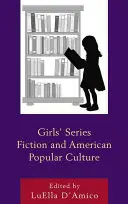 Les séries de fiction pour filles et la culture populaire américaine - Girls' Series Fiction and American Popular Culture