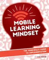 Mobile Learning Mindset : Guide de mise en œuvre à l'intention des directeurs d'école - Mobile Learning Mindset: The Principal's Guide to Implementation