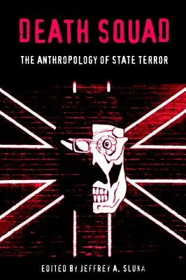 L'escadron de la mort : L'anthropologie de la terreur d'État - Death Squad: The Anthropology of State Terror