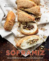 Soframiz : Les recettes vibrantes du Moyen-Orient de la boulangerie et du café Sofra [Un livre de cuisine]. - Soframiz: Vibrant Middle Eastern Recipes from Sofra Bakery and Cafe [A Cookbook]