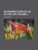 Retrospections of an Active Life Volume 1 (Bigelow John (Boise State University USA))